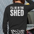 I'Ll Be In The Shed For Dad Long Sleeve T-Shirt Back Print