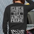It's Not A Dad Bod It's A Father Figure Fathers Day Dad Long Sleeve T-Shirt Back Print