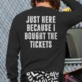 Just Here Because I Bought The Tickets K-Pop Dad Joke Long Sleeve T-Shirt Back Print