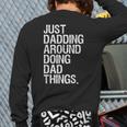 Just Dadding Around Doing Dad Things For Dads Father's Day Long Sleeve T-Shirt Back Print Just Dadding Around Doing Dad Things For Dads Father's Day Long Sleeve T-Shirt Back Print