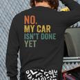 No My Car Isn't Done Yet Garage Car Mechanic Dad Men Long Sleeve T-Shirt Back Print