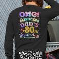 OMG It's My Dad's 80th Birthday Happy 80 Years Old Long Sleeve T-Shirt Back Print