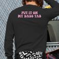 Put It On My Dads Tab Long Sleeve T-Shirt Back Print Put It On My Dads Tab Long Sleeve T-Shirt Back Print
