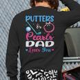 Putters Or Pearls Dad Loves You Gender Reveal Family Long Sleeve T-Shirt Back Print