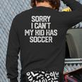 SORRY I CAN'T MY KID HAS SOCCER Mom DadShirt Long Sleeve T-Shirt Back Print