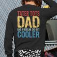 Tater Tots Dad Like a Regular Dad But Cooler Long Sleeve T-Shirt Back Print Tater Tots Dad Like a Regular Dad But Cooler Long Sleeve T-Shirt Back Print