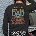 I Have Two Titles Dad And Grandpa Father's Day Grandpa Long Sleeve T-Shirt Back Print