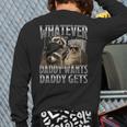 Whatever Daddy Wants Daddy Gets Raccoon Alpha Meme Long Sleeve T-Shirt Back Print