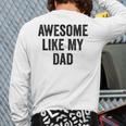 Awesome Like My Dad Daughter Son Long Sleeve T-Shirt Back Print Awesome Like My Dad Daughter Son Long Sleeve T-Shirt Back Print