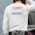 I Can't My Son Has Hockey Hockey Dad & Hockey Mom Long Sleeve T-Shirt Back Print I Can't My Son Has Hockey Hockey Dad & Hockey Mom Long Sleeve T-Shirt Back Print