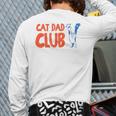 Cat Dad Club Life Is Better With Cats Father's Day 2 Sided Long Sleeve T-Shirt Back Print