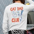 Cat Dad Club Life Is Better With Cats Father's Day Cat Dad Long Sleeve T-Shirt Back Print