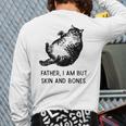Cat Father I Am But Skin And Bones Cat Dad Meme Humor Long Sleeve T-Shirt Back Print