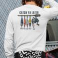 Catch Ya Later Vintage Fishing Lures Outdoor Dad Son Long Sleeve T-Shirt Back Print