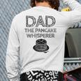 Dad The Pancake Whisperer Pancakes Breakfast Father Long Sleeve T-Shirt Back Print