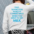 Dad Thanks For Always Coming Back When You Went To Get Milk Long Sleeve T-Shirt Back Print