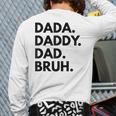 Dada Daddy Dad Bruh Dad Names Long Sleeve T-Shirt Back Print Dada Daddy Dad Bruh Dad Names Long Sleeve T-Shirt Back Print