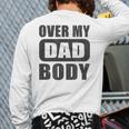 Fathers Day Birthday Over My Dad Body Dad Long Sleeve T-Shirt Back Print