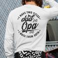 Fathers Day Saying For I Have Two Titles Dad And Opa Long Sleeve T-Shirt Back Print