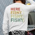 Fishing Here-Fishy Bass Fish Dad Long Sleeve T-Shirt Back Print