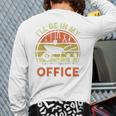Garden I'Ll Be In My Office Plant Lover Plant Dad Long Sleeve T-Shirt Back Print Garden I'Ll Be In My Office Plant Lover Plant Dad Long Sleeve T-Shirt Back Print