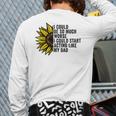 I Could Be So Much Worse I Could Start Acting Like My Dad Long Sleeve T-Shirt Back Print I Could Be So Much Worse I Could Start Acting Like My Dad Long Sleeve T-Shirt Back Print