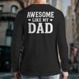 Awesome Like My Dad Shirt Kids Daughter Dad And Son Matching Long Sleeve T-Shirt Back Print