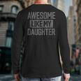 Awesome Like My Daughter Dad Day Vintage Father's Day Long Sleeve T-Shirt Back Print