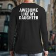 Awesome Like My Daughter Dad Fathers Day Long Sleeve T-Shirt Back Print