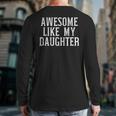 Awesome Like My Daughter For Dad Men Long Sleeve T-Shirt Back Print