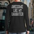 Awesome Like My Daughter Father's Day Dad Long Sleeve T-Shirt Back Print