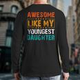 Awesome Like My Youngest Daughter Father’s Day Humor Dad Mom Long Sleeve T-Shirt Back Print
