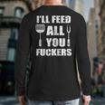 BBQ Dad Joke I'Ll Feed All You Fuckers Barbecue Cookout Chef Long Sleeve T-Shirt Back Print