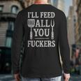 BBQ I’Ll Feed All You Fuckers BBQ Dad Cooking Grilling Long Sleeve T-Shirt Back Print