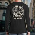 Bearded Dad Daddy Papa Father’s Day Resting Beard Face Long Sleeve T-Shirt Back Print