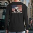 Best Dog Dad Ever American Flag American Bully Dad Long Sleeve T-Shirt Back Print Best Dog Dad Ever American Flag American Bully Dad Long Sleeve T-Shirt Back Print