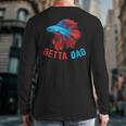 Betta Dad Betta Fish Lover Betta Fish Dad Betta Fish Boy Long Sleeve T-Shirt Back Print