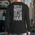 With A Body Like This Who Needs Hair Shirt Dad Bald Man Long Sleeve T-Shirt Back Print