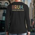 Bruh Formerly Known As Dad Long Sleeve T-Shirt Back Print Bruh Formerly Known As Dad Long Sleeve T-Shirt Back Print