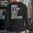 Bruh It's My Dad's 50th Birthday 50 Years Old Dad Long Sleeve T-Shirt Back Print
