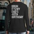 Bruh It's My King Dad's 40th Birthday OMG Crown Happy Long Sleeve T-Shirt Back Print