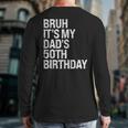 Bruh It's My King Dad's 50th Birthday OMG Crown Happy Long Sleeve T-Shirt Back Print