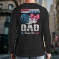 Burnouts Or Bows Your Dad Loves You Gender Reveal Long Sleeve T-Shirt Back Print