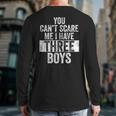 You Can't Scare Me I Have Three Boys Sons Mom Dad Long Sleeve T-Shirt Back Print You Can't Scare Me I Have Three Boys Sons Mom Dad Long Sleeve T-Shirt Back Print