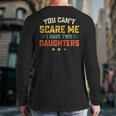 You Can't Scare Me I Have Two Daughters Dad Papa Long Sleeve T-Shirt Back Print