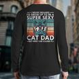 Cat Dad I Never Dreamed I'd Grow Up To Be Super Sexy Cat Dad Long Sleeve T-Shirt Back Print Cat Dad I Never Dreamed I'd Grow Up To Be Super Sexy Cat Dad Long Sleeve T-Shirt Back Print