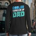 Cooler Version Of My Dad Long Sleeve T-Shirt Back Print Cooler Version Of My Dad Long Sleeve T-Shirt Back Print