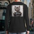 Cute Cat Mugshot Humorous Cat For Cats Lover Cat Mom Cat Dad Long Sleeve T-Shirt Back Print