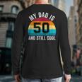 My Dad Is 50 And Still Cool 50th Retro Birthday Dad Daddy Long Sleeve T-Shirt Back Print