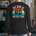 My Dad Is 80 And Still Cool 80th Retro Birthday Dad Daddy Long Sleeve T-Shirt Back Print